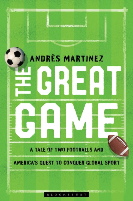 The Great Game: A Tale of Two Footballs and America's Quest to Conquer Global Sport