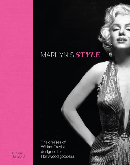 Marilyn's Style: The dresses of William Travilla designed for a Hollywood goddess