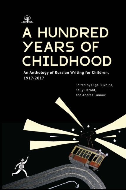 A Hundred Years of Childhood: An Anthology of Russian Writing for Children, 1917-2017