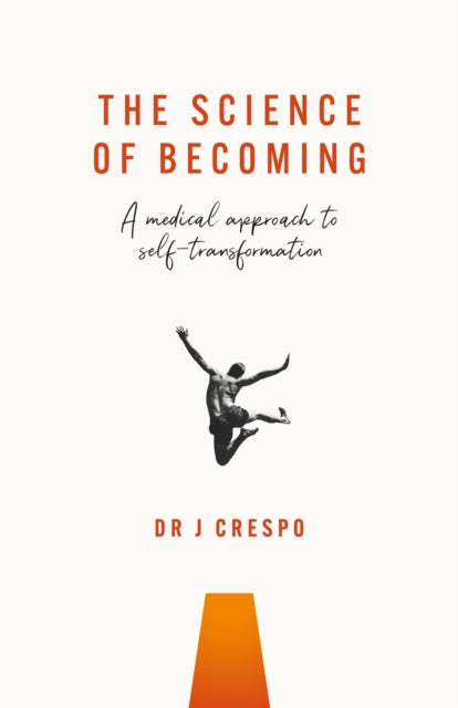 The Science of Becoming: A medical approach to self-transformation