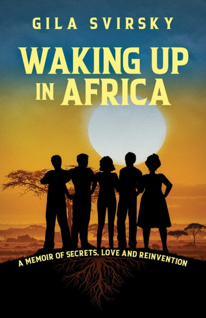 Waking Up in Africa: A Memoir of Secrets, Love and Reinvention