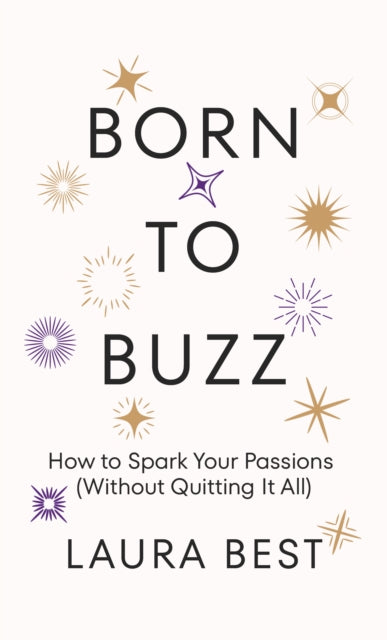 Born to Buzz: How to Spark Your Passions (Without Quitting It All)