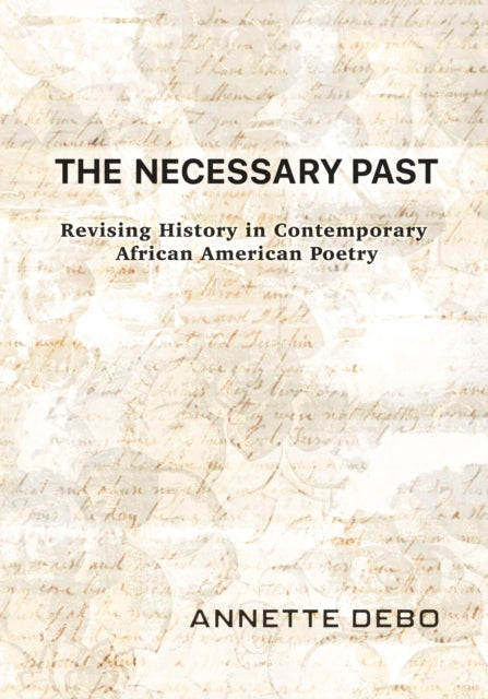 The Necessary Past: Revising History in Contemporary African American Poetry