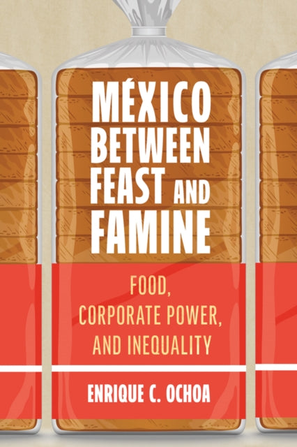 Mexico Between Feast and Famine: Food, Corporate Power, and Inequality