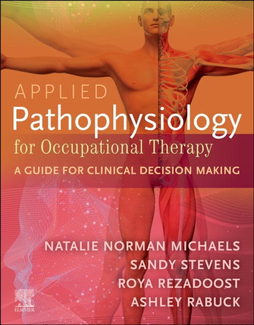 Applied Pathophysiology for Occupational Therapy: A Guide for Clinical Decision Making: A Guide for Clinical Decision Making