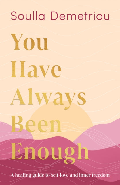 You Have Always Been Enough: A Healing Guide to Self-Love and Inner Freedom