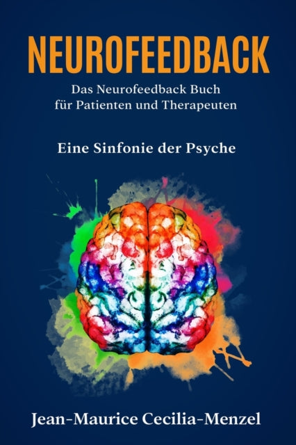 Neurofeedback - Das Neurofeedback Buch fur Patienten und Therapeuten: Eine Sinfonie der Psyche