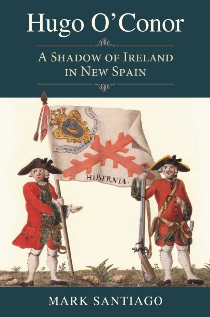 Hugo O'Conor: A Shadow of Ireland in New Spain