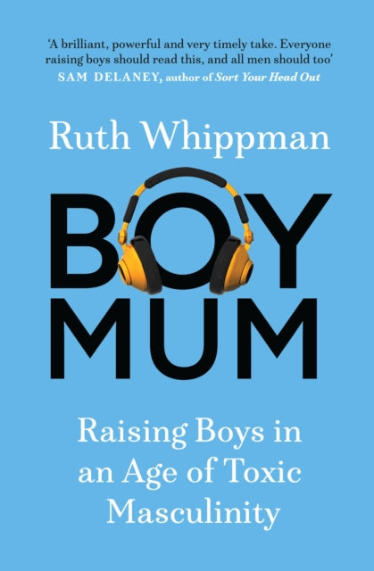 BoyMum: Raising Boys in an Age of Impossible Masculinity