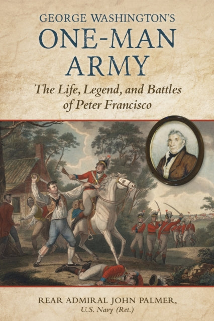 George Washington's One-Man Army: The Life, Legend, and Battles of Peter Francisco
