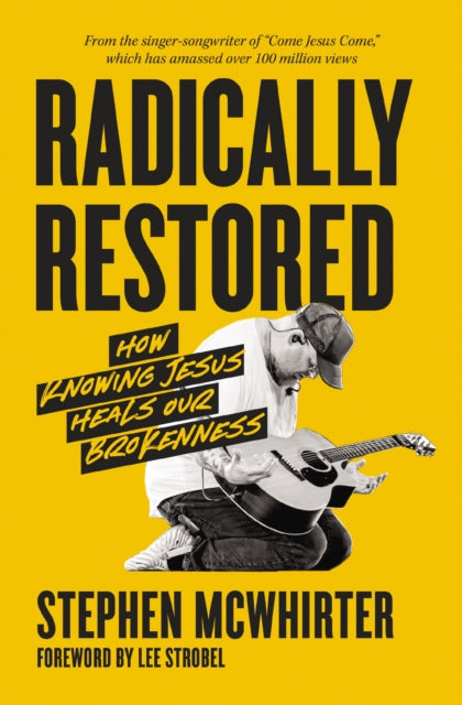 Radically Restored: How Knowing Jesus Heals Our Brokenness