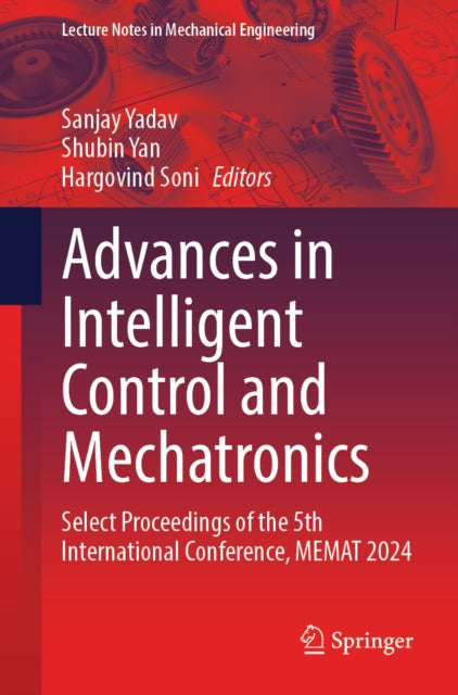 Advances in Intelligent Control and Mechatronics: Select Proceedings of the 5th International Conference, MEMAT 2024