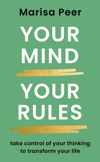 Your Mind, Your Rules: Take control of your thinking to transform your life