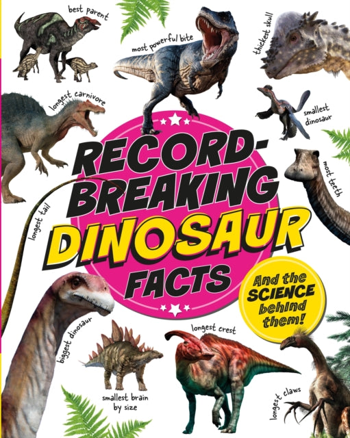 Record-Breaking: Dinosaur Facts: And the science behind them!