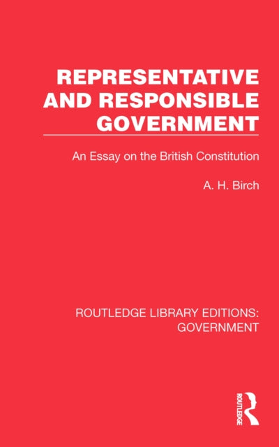 Representative and Responsible Government: An Essay on the British Constitution
