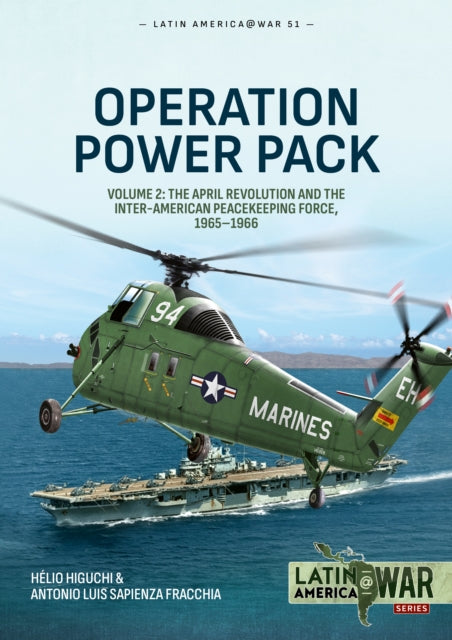 Operation Power Pack Volume 2: The April Revolution and the Inter-American Peacekeeping Force, 1965-1966