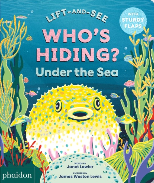 WHO'S HIDING? Under the Sea: A Lift-the-Flap Book