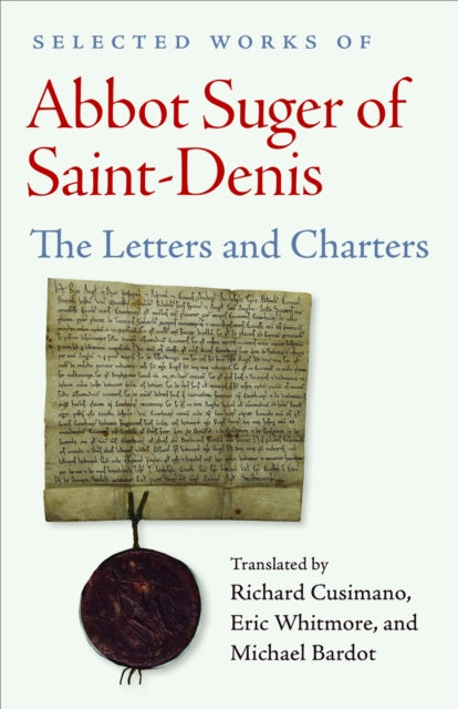 Selected Works of Abbot Suger of Saint-Denis: Letters and Charters
