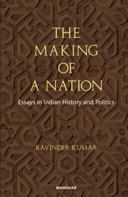 The Making of a Nation: Essays in Indian History and Politics
