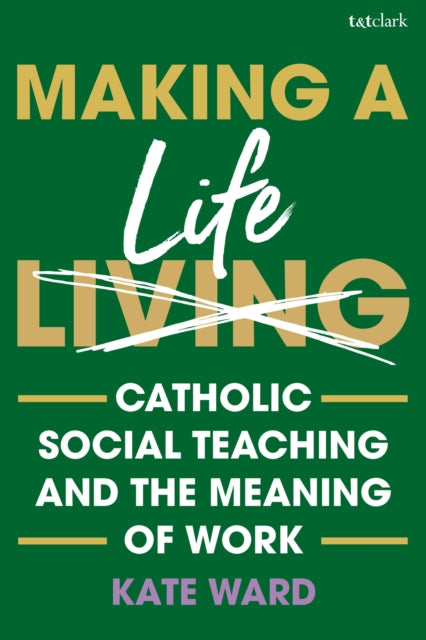 Making a Life: Catholic Social Teaching and the Meaning of Work