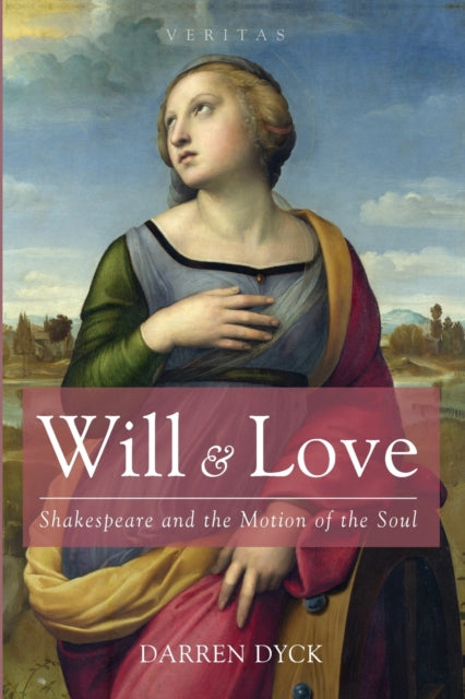 Will & Love: Shakespeare and the Motion of the Soul