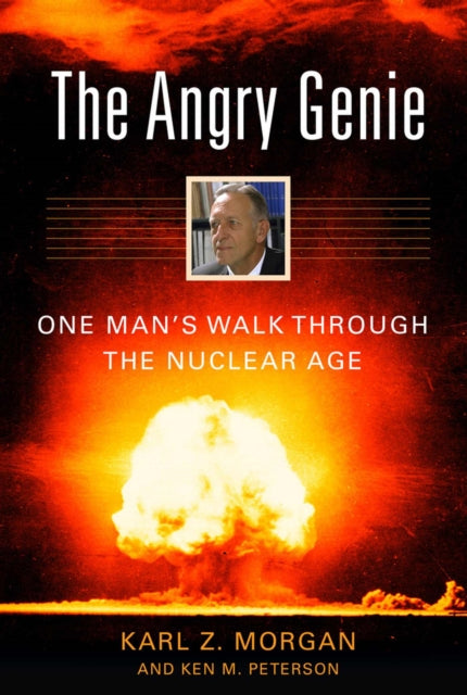 The Angry Genie: One Man's Walk Through the Nuclear Age