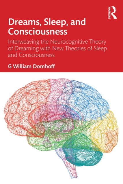 Dreams, Sleep, and Consciousness: Interweaving the Neurocognitive Theory of Dreaming with New Theories of Sleep and Consciousness