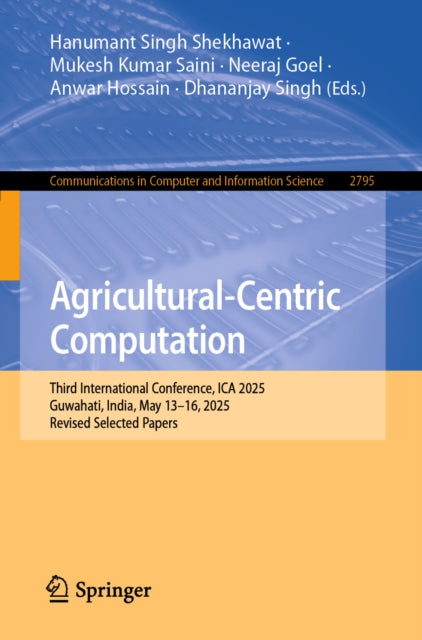 Agricultural-Centric Computation: Third International Conference, ICA 2025, Guwahati, India, May 13–16, 2025, Revised Selected Papers