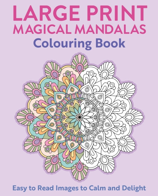 Large Print Magical Mandalas Colouring Book: Easy to Read Images to Calm and Delight