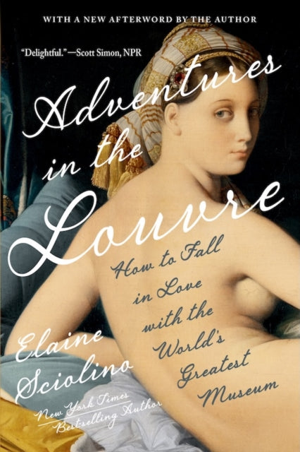 Adventures in the Louvre: How to Fall in Love with the World's Greatest Museum
