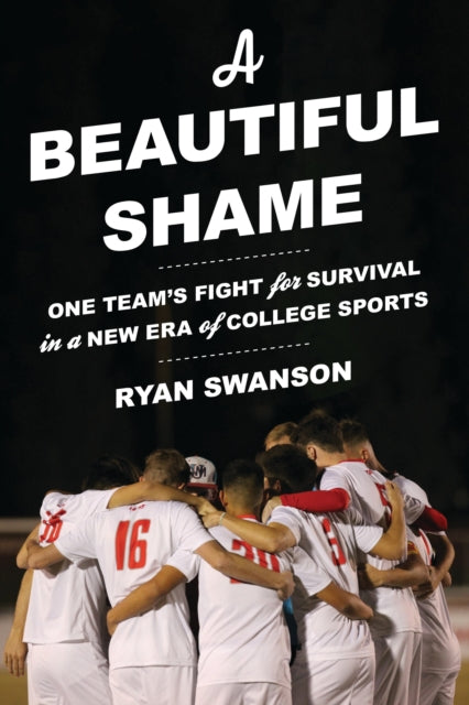 A Beautiful Shame: One Team's Fight for Survival in a New Era of College Sports