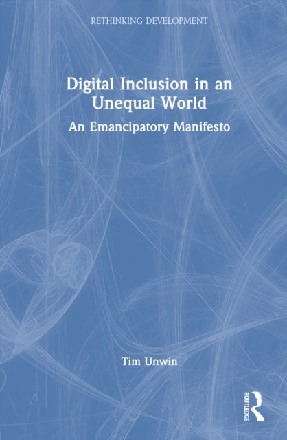 Digital Inclusion in an Unequal World: An Emancipatory Manifesto