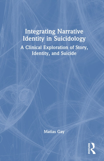 Integrating Narrative Identity in Suicidology: A Clinical Exploration of Story, Identity, and Suicide