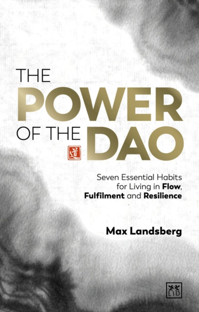 The Power of the Dao: Seven essential habits for living in flow, fulfilment and resilience
