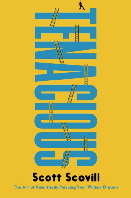 Tenacious: The Art of Relentlessly Pursuing Your Wildest Dreams