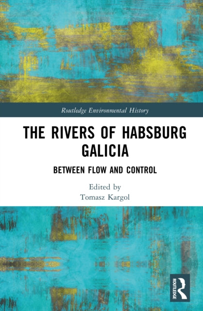 The Rivers of Habsburg Galicia: Between Flow and Control