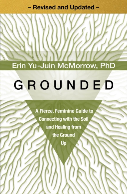 Grounded: A Fierce, Feminine Guide to Connecting with the Soil and Healing from the Ground Up