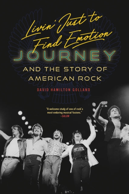 Livin' Just to Find Emotion: Journey and the Story of American Rock