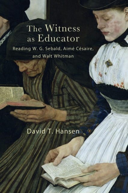 The Witness as Educator: Reading W. G. Sebald, Aime Cesaire, and Walt Whitman