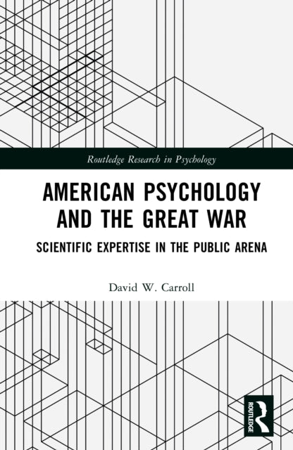 American Psychology and the Great War: Scientific Expertise in the Public Arena