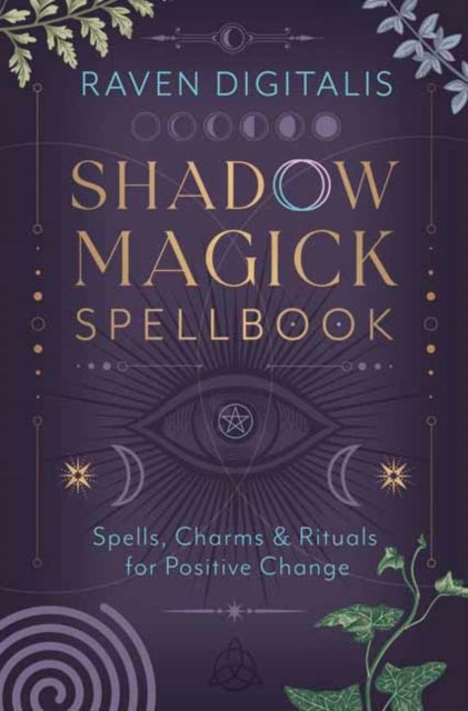 Shadow Magick Spellbook: 144 Spells, Charms & Rituals for Positive Change