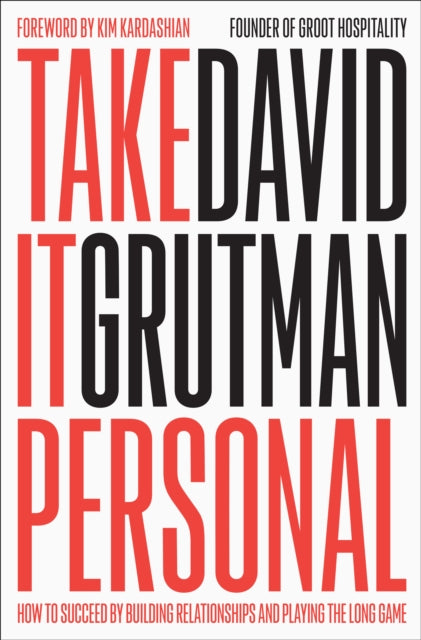 Take It Personal: How to Succeed by Building Relationships and Playing the Long Game