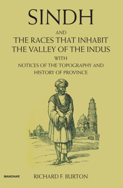 Sindh and the Races That Inhabit the Valley of the Indus: With Notices of the Topography and History of Province