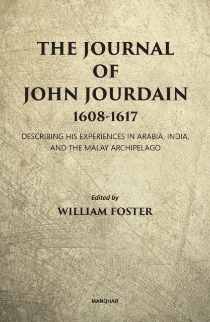 The Journal of John Jourdain 1608-1617: Describing His Experiences in Arabia, India and the Malay Archipelago