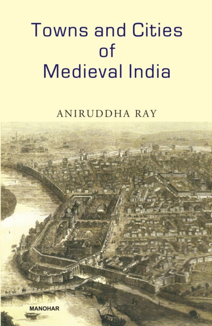 Towns and Cities of Medieval India: A Brief Survey