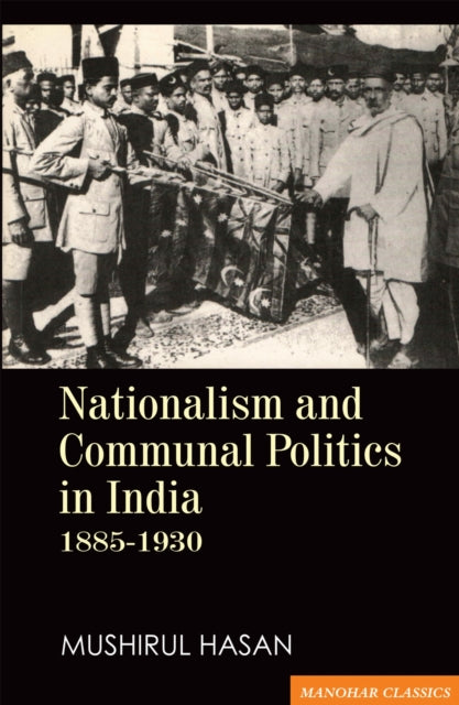 Nationalism and Communal Politics in India 1885-1930