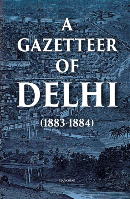 A Gazetteer of Delhi (1883-1884)
