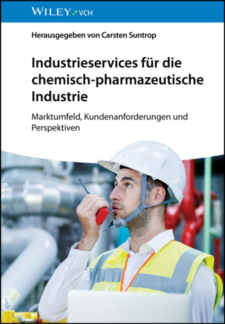 Industrieservices fur die chemisch-pharmazeutische Industrie: Marktumfeld, Kundenanforderungen und Perspektiven