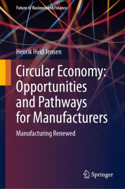 Circular Economy Opportunities and Pathways for Manufacturers: Manufacturing Renewed