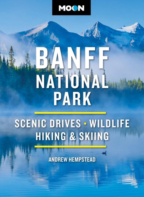 Moon Banff National Park (Fifth Edition): Scenic Drives, Wildlife, Hiking & Skiing